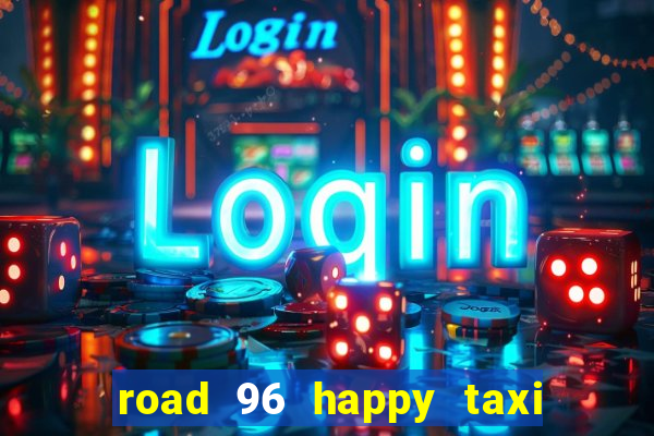 road 96 happy taxi security call password